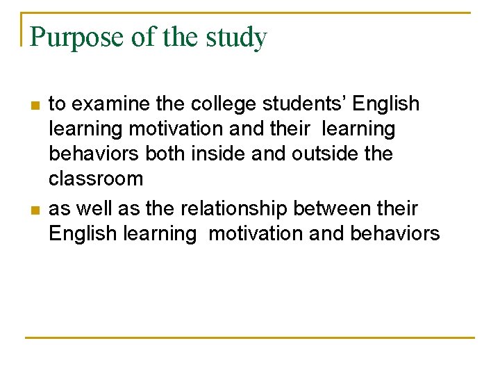 Purpose of the study n n to examine the college students’ English learning motivation