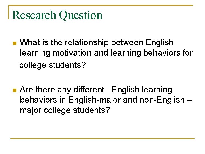 Research Question n What is the relationship between English learning motivation and learning behaviors