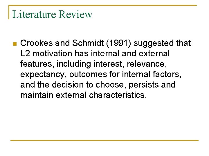 Literature Review n Crookes and Schmidt (1991) suggested that L 2 motivation has internal