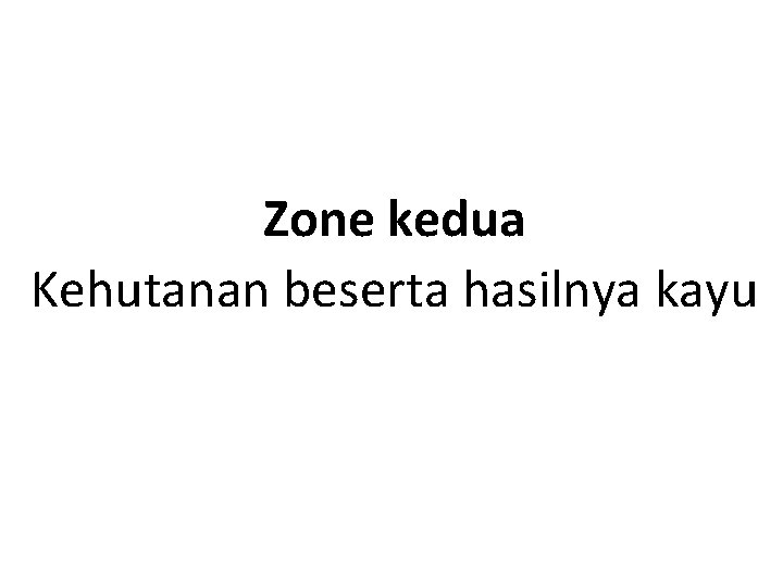 Zone kedua Kehutanan beserta hasilnya kayu 