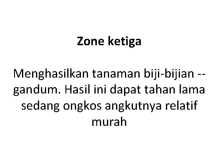 Zone ketiga Menghasilkan tanaman biji-bijian -gandum. Hasil ini dapat tahan lama sedang ongkos angkutnya