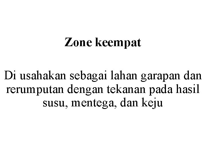 Zone keempat Di usahakan sebagai lahan garapan dan rerumputan dengan tekanan pada hasil susu,