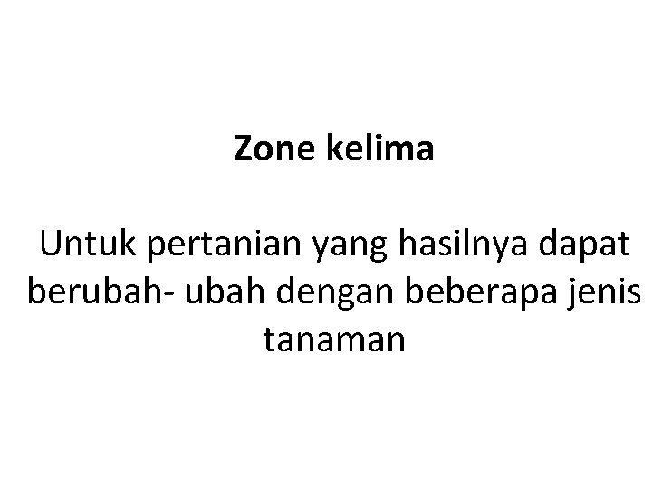 Zone kelima Untuk pertanian yang hasilnya dapat berubah- ubah dengan beberapa jenis tanaman 