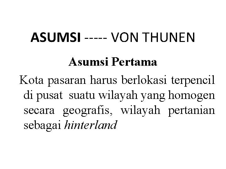 ASUMSI ----- VON THUNEN Asumsi Pertama Kota pasaran harus berlokasi terpencil di pusat suatu