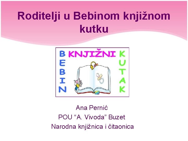 Roditelji u Bebinom knjižnom kutku Ana Pernić POU “A. Vivoda” Buzet Narodna knjižnica i