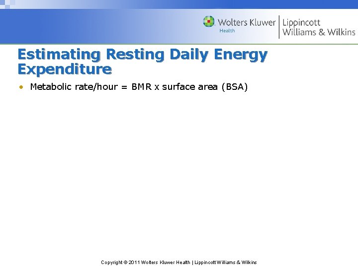 Estimating Resting Daily Energy Expenditure • Metabolic rate/hour = BMR x surface area (BSA)