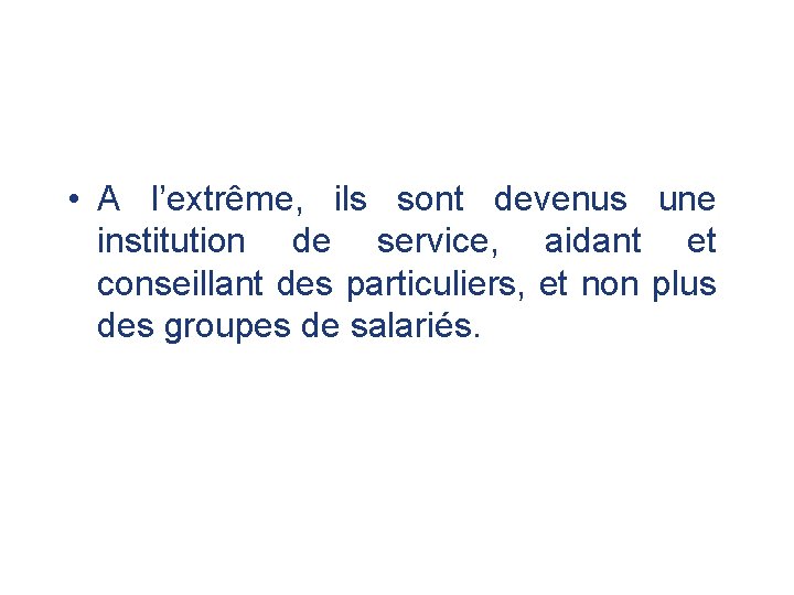  • A l’extrême, ils sont devenus une institution de service, aidant et conseillant