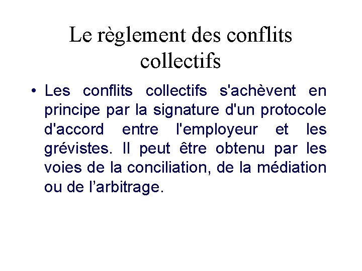 Le règlement des conflits collectifs • Les conflits collectifs s'achèvent en principe par la