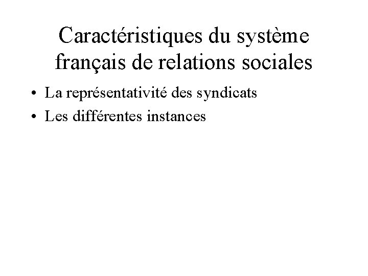 Caractéristiques du système français de relations sociales • La représentativité des syndicats • Les