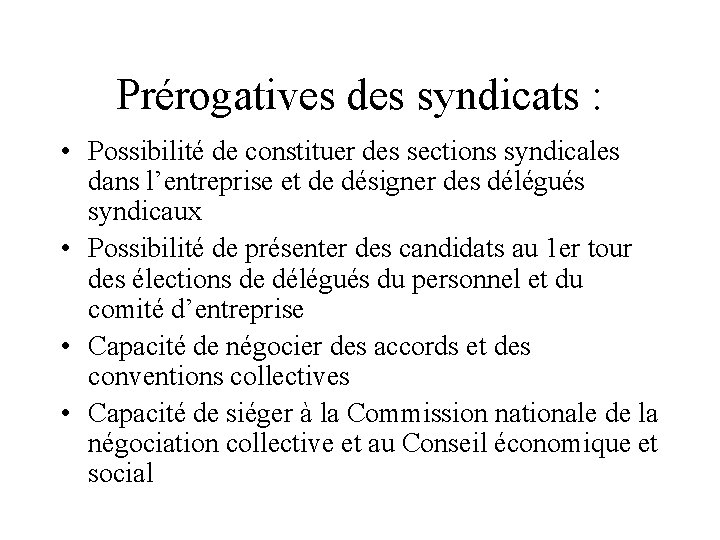 Prérogatives des syndicats : • Possibilité de constituer des sections syndicales dans l’entreprise et