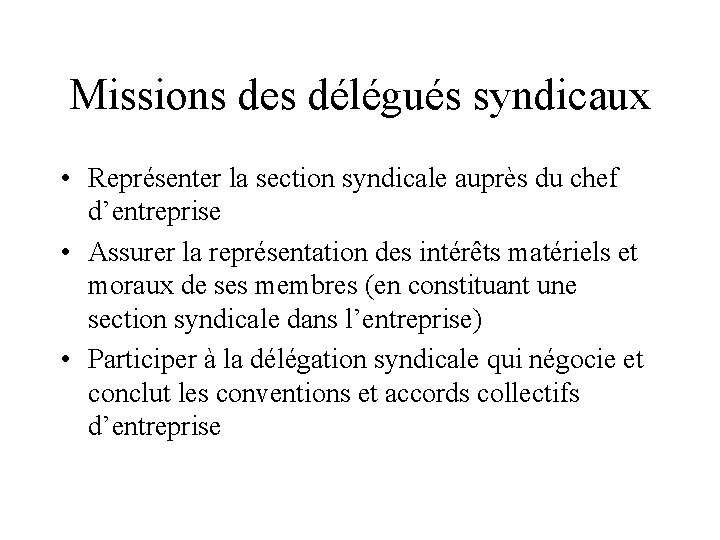 Missions des délégués syndicaux • Représenter la section syndicale auprès du chef d’entreprise •