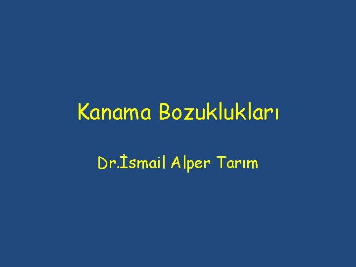 Kanama Bozuklukları Dr. İsmail Alper Tarım 