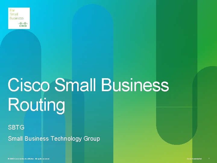 Cisco Small Business Routing SBTG Small Business Technology Group © 2010 Cisco and/or its