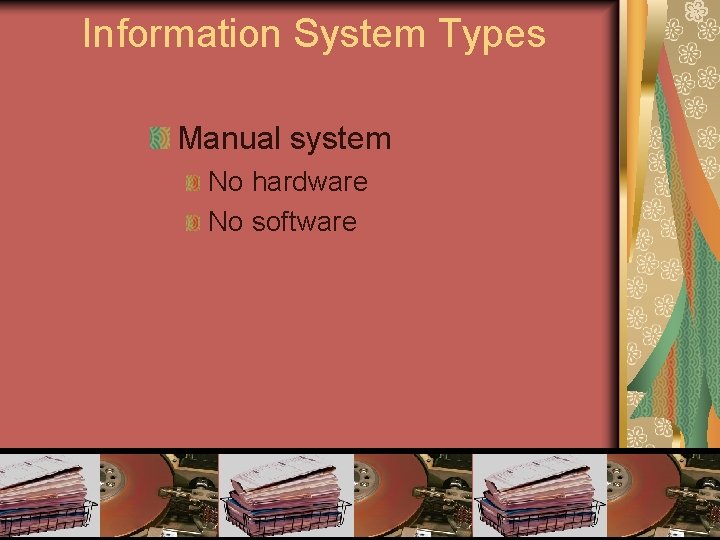 Information System Types Manual system No hardware No software 11 