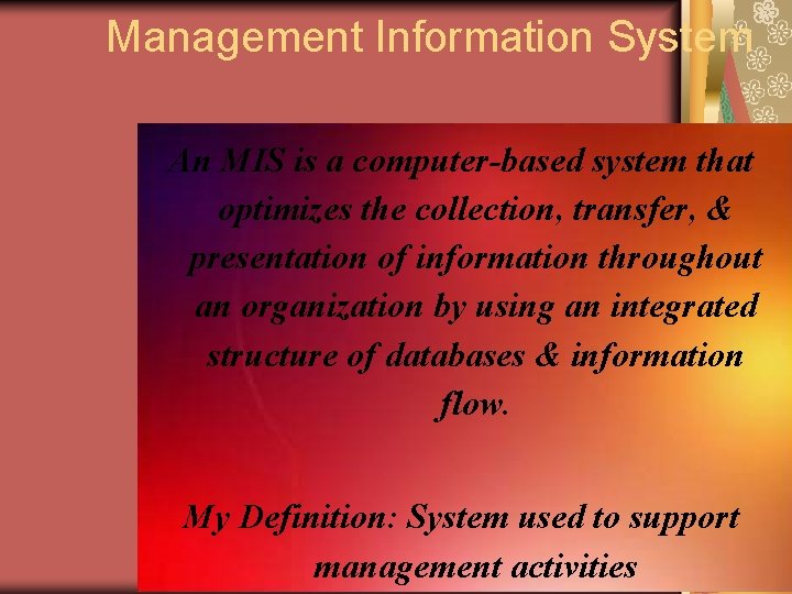 Management Information System An MIS is a computer-based system that optimizes the collection, transfer,