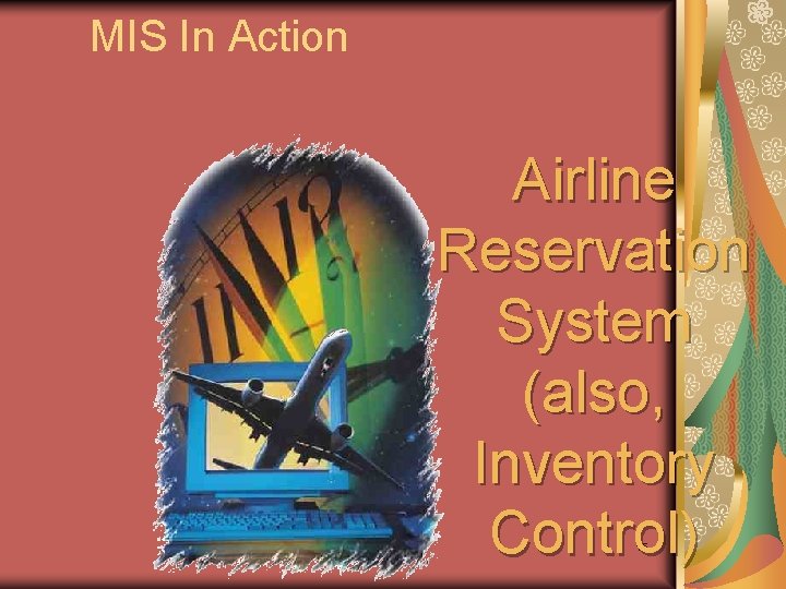 MIS In Action Airline Reservation System (also, Inventory Control) 15 