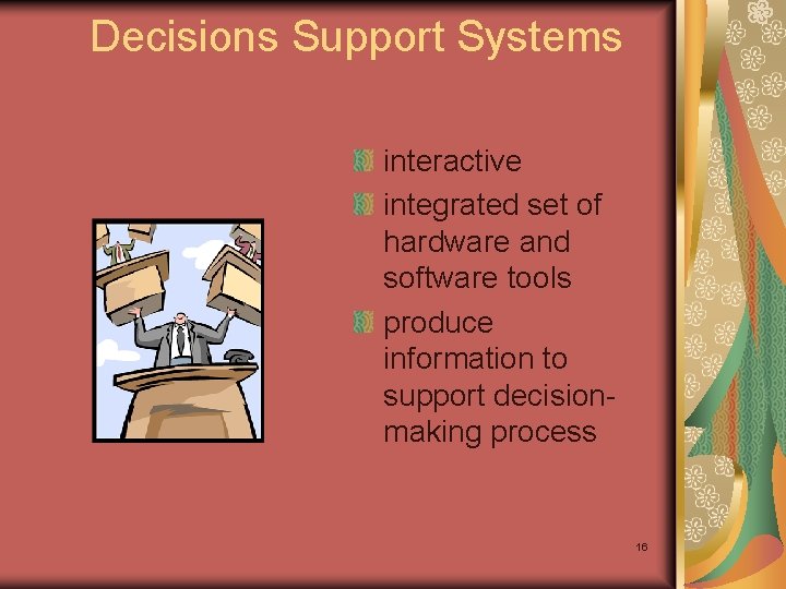 Decisions Support Systems interactive integrated set of hardware and software tools produce information to