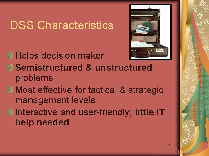 DSS Characteristics Helps decision maker Semistructured & unstructured problems Most effective for tactical &