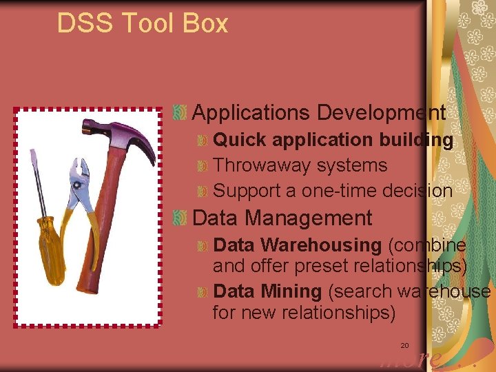 DSS Tool Box Applications Development Quick application building Throwaway systems Support a one-time decision