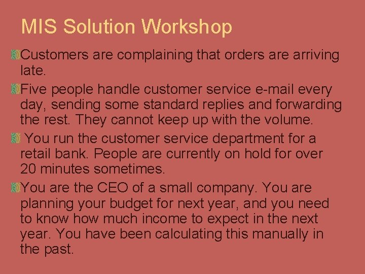 MIS Solution Workshop Customers are complaining that orders are arriving late. Five people handle