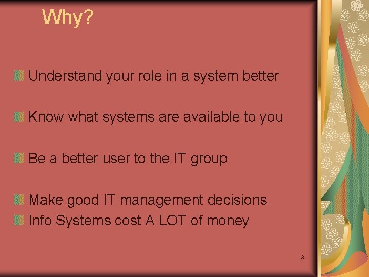 Why? Understand your role in a system better Know what systems are available to