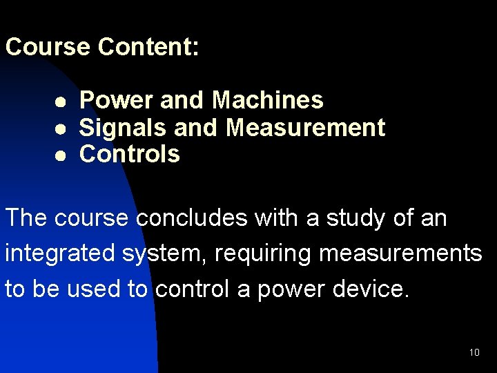 Course Content: · Power and Machines · Signals and Measurement · Controls The course