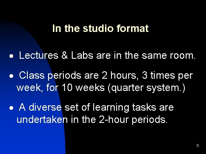 In the studio format · Lectures & Labs are in the same room. ·