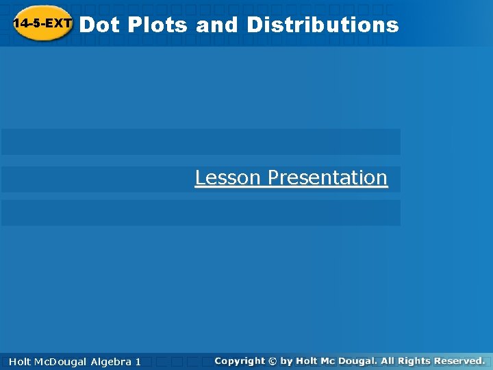 Dot Dot. Plotsand and. Distributions 10 -3 -EXT 14 -5 -EXT Lesson Presentation Holt