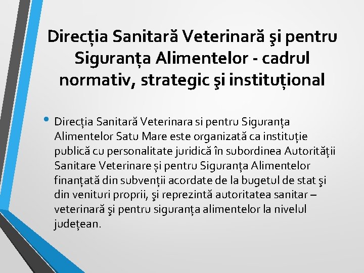 Direcția Sanitară Veterinară şi pentru Siguranța Alimentelor - cadrul normativ, strategic şi instituțional • Direcția Sanitară Veterinară şi pentru Siguranța Alimentelor - cadrul normativ, strategic şi instituțional •