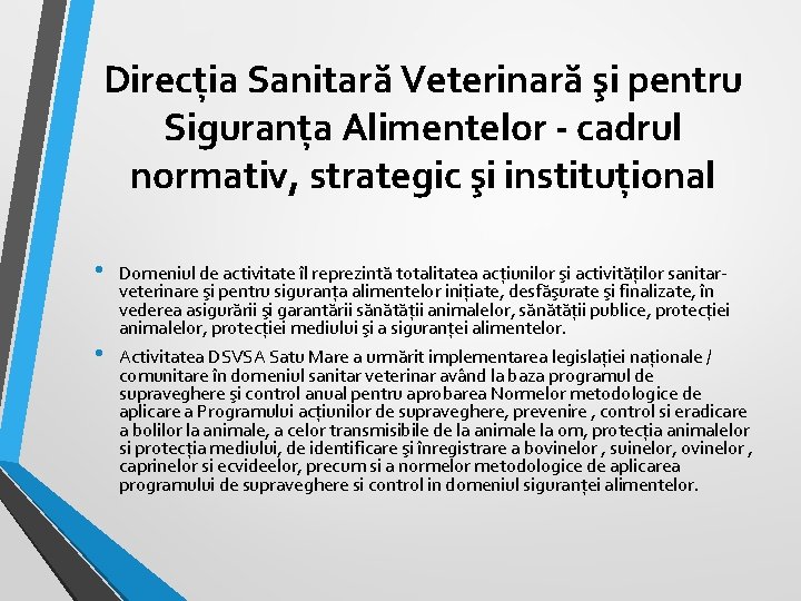 Direcția Sanitară Veterinară şi pentru Siguranța Alimentelor - cadrul normativ, strategic şi instituțional • Direcția Sanitară Veterinară şi pentru Siguranța Alimentelor - cadrul normativ, strategic şi instituțional •