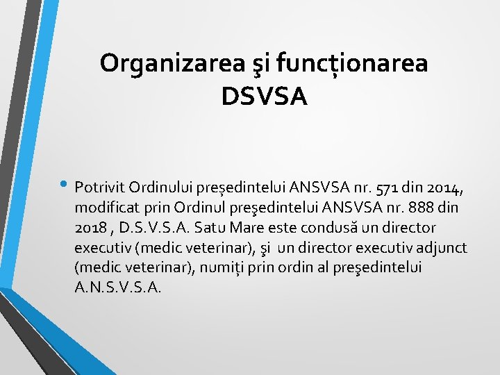 Organizarea şi funcționarea DSVSA • Potrivit Ordinului președintelui ANSVSA nr. 571 din 2014, modificat Organizarea şi funcționarea DSVSA • Potrivit Ordinului președintelui ANSVSA nr. 571 din 2014, modificat