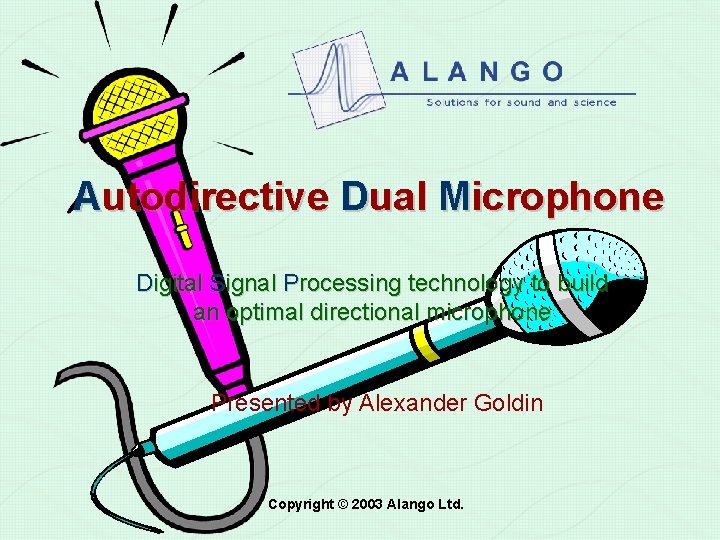 Autodirective Dual Microphone Digital Signal Processing technology to build an optimal directional microphone Presented