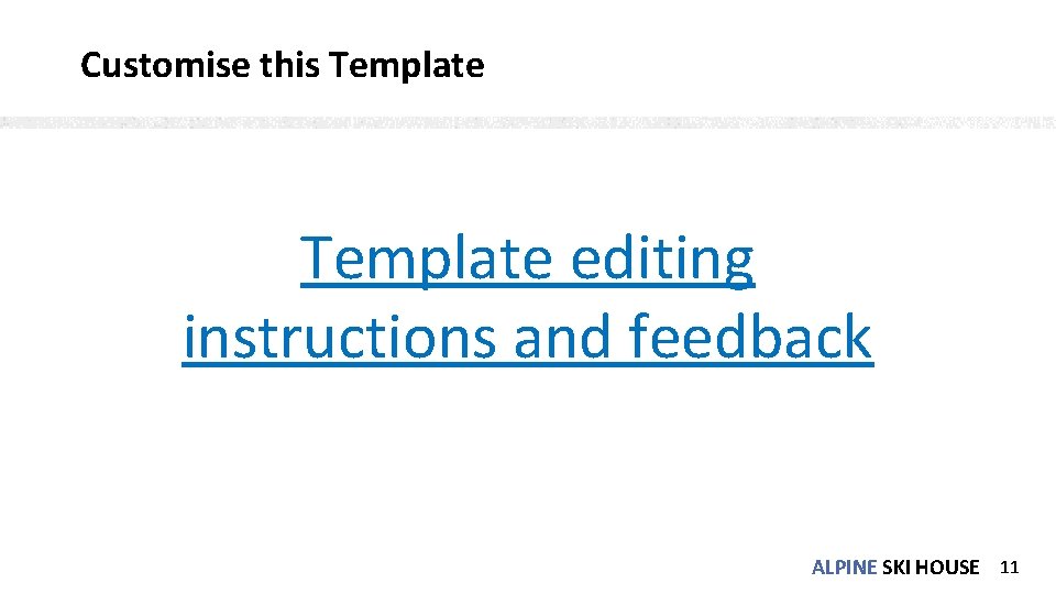 Customise this Template editing instructions and feedback ALPINE SKI HOUSE 11 