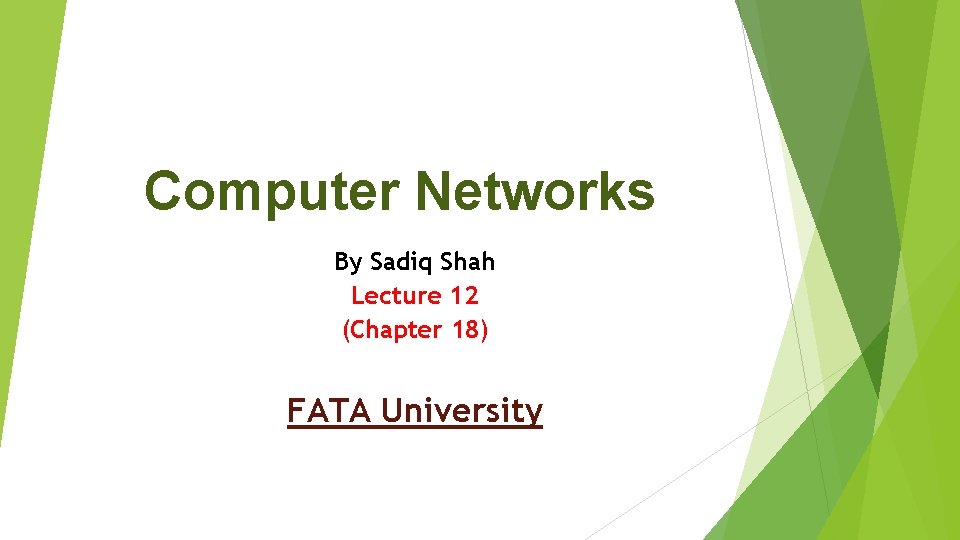Computer Networks By Sadiq Shah Lecture 12 (Chapter 18) FATA University 