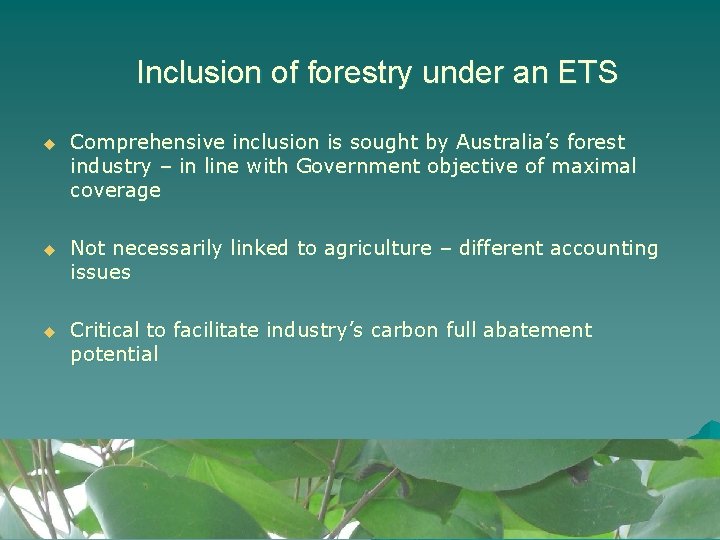 Inclusion of forestry under an ETS u Comprehensive inclusion is sought by Australia’s forest Inclusion of forestry under an ETS u Comprehensive inclusion is sought by Australia’s forest