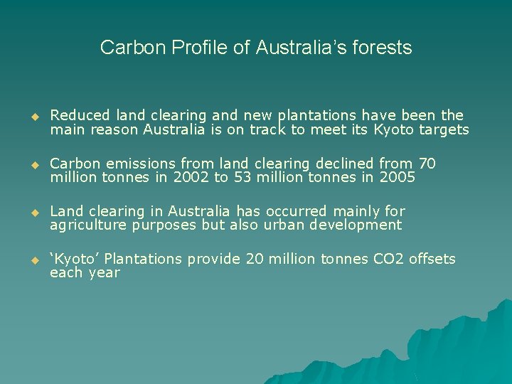 Carbon Profile of Australia’s forests u Reduced land clearing and new plantations have been Carbon Profile of Australia’s forests u Reduced land clearing and new plantations have been