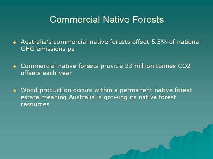 Commercial Native Forests u Australia’s commercial native forests offset 5. 5% of national GHG Commercial Native Forests u Australia’s commercial native forests offset 5. 5% of national GHG