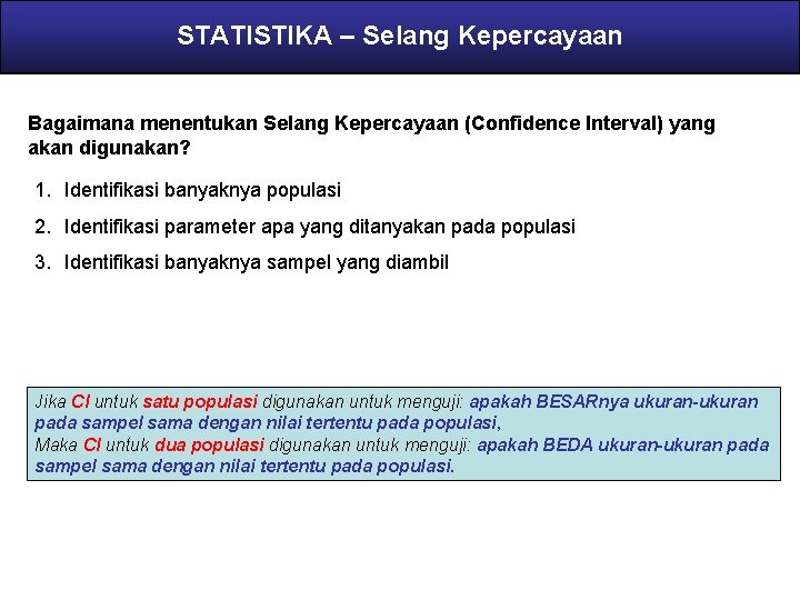 STATISTIKA – Selang Kepercayaan Bagaimana menentukan Selang Kepercayaan (Confidence Interval) yang akan digunakan? 1.