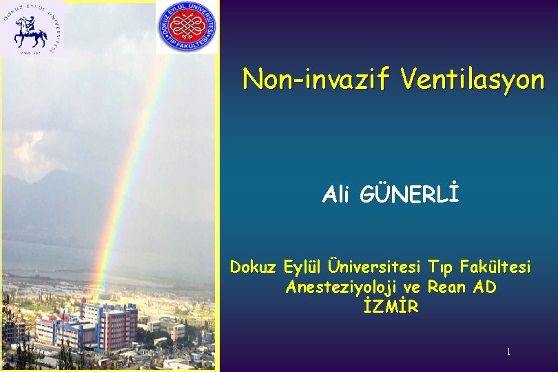 Non-invazif Ventilasyon Ali GÜNERLİ Dokuz Eylül Üniversitesi Tıp Fakültesi Anesteziyoloji ve Rean AD İZMİR