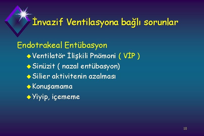 İnvazif Ventilasyona bağlı sorunlar Endotrakeal Entübasyon u Ventilatör İlişkili Pnömoni ( VİP ) u