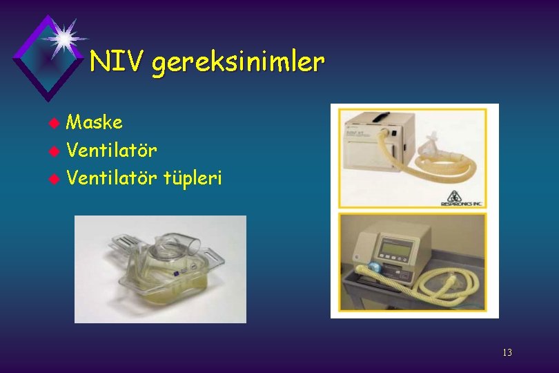 NIV gereksinimler u Maske u Ventilatör tüpleri 13 