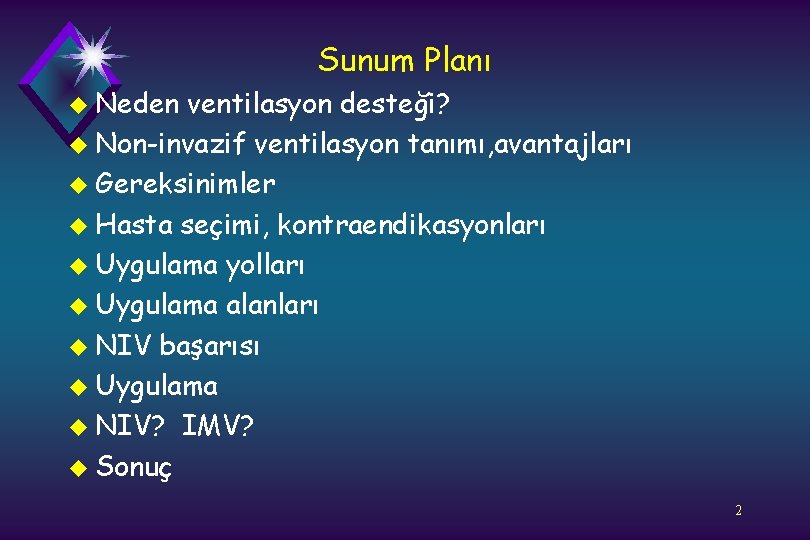 Sunum Planı u Neden ventilasyon desteği? u Non-invazif ventilasyon tanımı, avantajları u Gereksinimler u