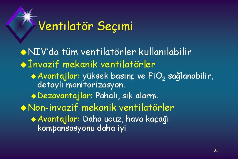 Ventilatör Seçimi u NIV’da tüm ventilatörler kullanılabilir u İnvazif mekanik ventilatörler u Avantajlar: yüksek