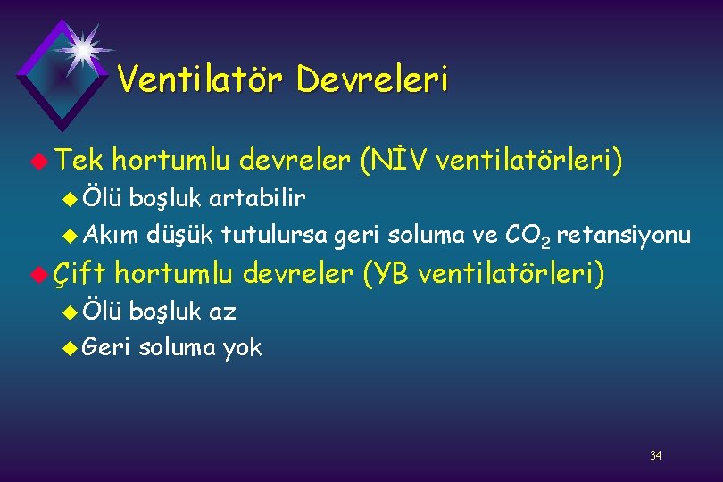 Ventilatör Devreleri u Tek hortumlu devreler (NİV ventilatörleri) u Ölü boşluk artabilir u Akım