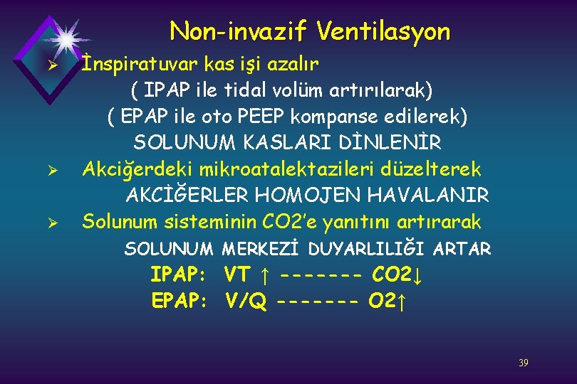 Non-invazif Ventilasyon Ø Ø Ø İnspiratuvar kas işi azalır ( IPAP ile tidal volüm