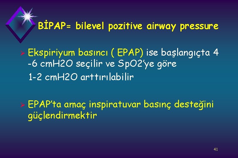 BİPAP= bilevel pozitive airway pressure Ø Ø Ekspiriyum basıncı ( EPAP) ise başlangıçta 4