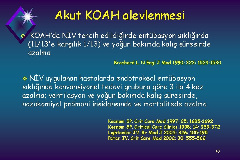 Akut KOAH alevlenmesi v KOAH‘da NİV tercih edildiğinde entübasyon sıklığında (11/13'e karşılık 1/13) ve
