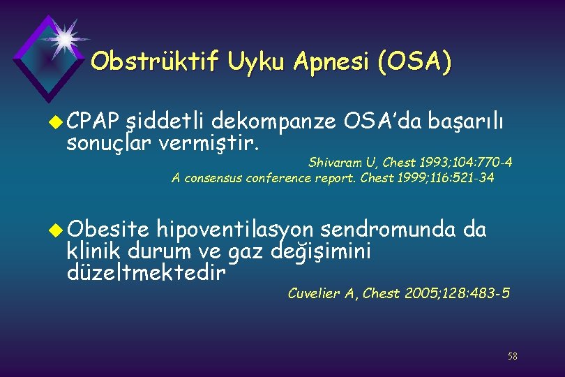 Obstrüktif Uyku Apnesi (OSA) u CPAP şiddetli dekompanze OSA’da başarılı sonuçlar vermiştir. Shivaram U,