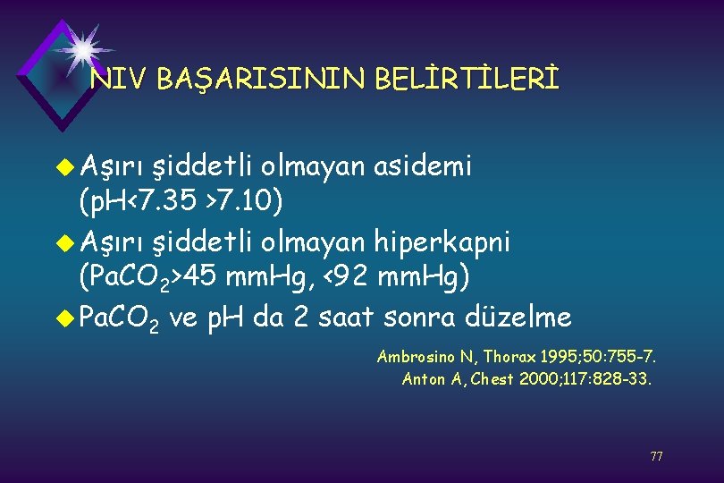 NIV BAŞARISININ BELİRTİLERİ u Aşırı şiddetli olmayan asidemi (p. H<7. 35 >7. 10) u