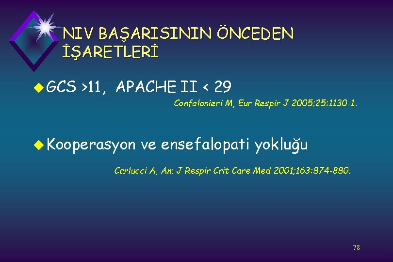 NIV BAŞARISININ ÖNCEDEN İŞARETLERİ u GCS >11, APACHE II < 29 Confalonieri M, Eur